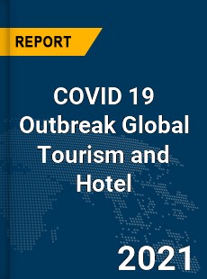 COVID 19 Outbreak Global Tourism and Hotel Industry