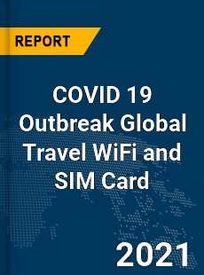 COVID 19 Outbreak Global Travel WiFi and SIM Card Industry