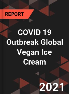 COVID 19 Outbreak Global Vegan Ice Cream Industry