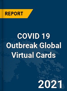 COVID 19 Outbreak Global Virtual Cards Industry