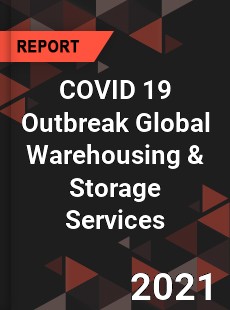 COVID 19 Outbreak Global Warehousing amp Storage Services Industry