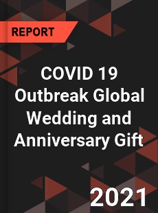 COVID 19 Outbreak Global Wedding and Anniversary Gift Industry