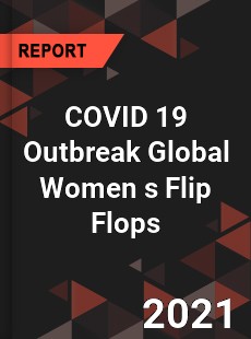 COVID 19 Outbreak Global Women s Flip Flops Industry