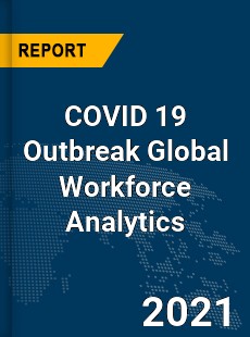 COVID 19 Outbreak Global Workforce Analytics Industry