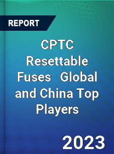 CPTC Resettable Fuses Global and China Top Players Market