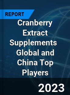 Cranberry Extract Supplements Global and China Top Players Market