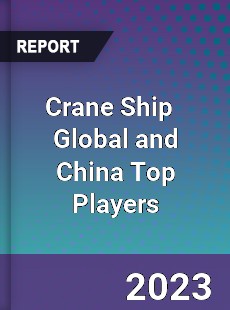 Crane Ship Global and China Top Players Market