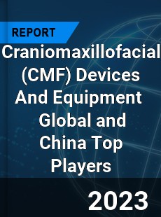 Craniomaxillofacial Devices And Equipment Global and China Top Players Market