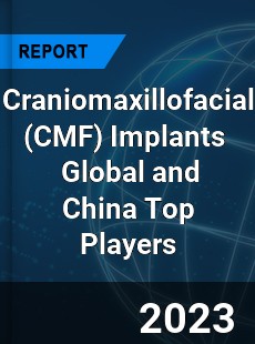 Craniomaxillofacial Implants Global and China Top Players Market