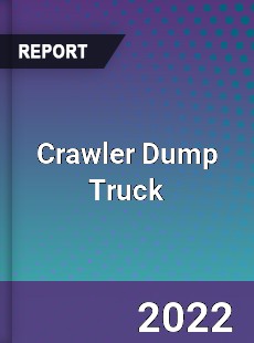 Crawler Dump Truck Market