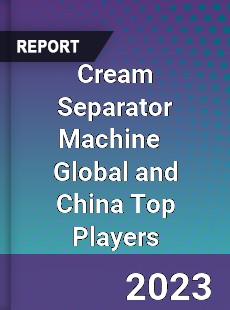 Cream Separator Machine Global and China Top Players Market