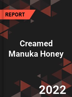 Creamed Manuka Honey Market