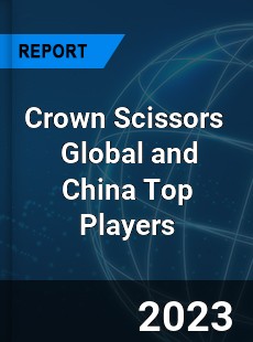 Crown Scissors Global and China Top Players Market