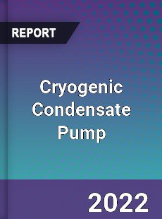 Cryogenic Condensate Pump Market