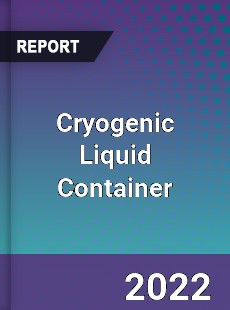 Cryogenic Liquid Container Market