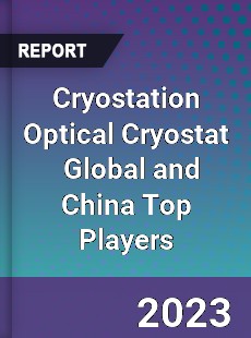 Cryostation Optical Cryostat Global and China Top Players Market