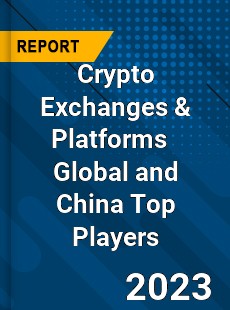 Crypto Exchanges amp Platforms Global and China Top Players Market