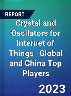 Crystal and Oscilators for Internet of Things Global and China Top Players Market