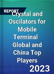 Crystal and Oscilators for Mobile Terminal Global and China Top Players Market