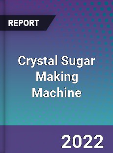 Crystal Sugar Making Machine Market