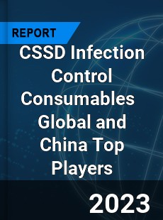 CSSD Infection Control Consumables Global and China Top Players Market