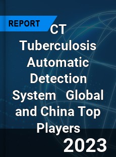 CT Tuberculosis Automatic Detection System Global and China Top Players Market