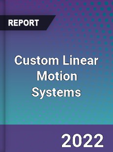 Custom Linear Motion Systems Market