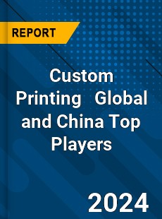 Custom Printing Global and China Top Players Market