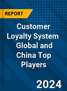 Customer Loyalty System Global and China Top Players Market