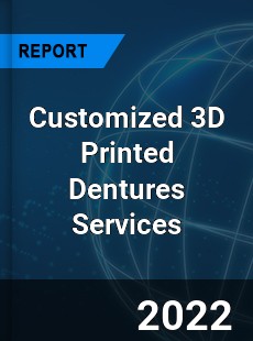 Customized 3D Printed Dentures Services Market