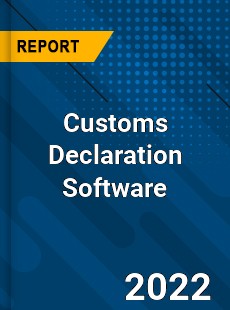 Customs Declaration Software Market