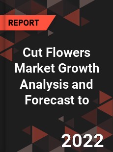 Cut Flowers Market Growth Analysis and Forecast to