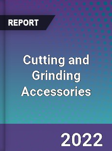 Cutting and Grinding Accessories Market