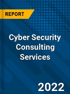 Cyber Security Consulting Services Market