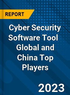 Cyber Security Software Tool Global and China Top Players Market