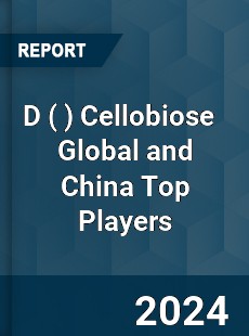 D Cellobiose Global and China Top Players Market