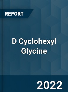 D Cyclohexyl Glycine Market