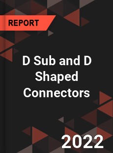 D Sub and D Shaped Connectors Market