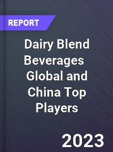 Dairy Blend Beverages Global and China Top Players Market