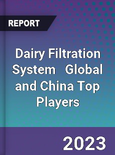 Dairy Filtration System Global and China Top Players Market