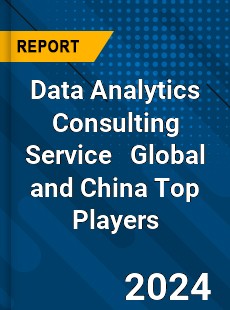 Data Analytics Consulting Service Global and China Top Players Market