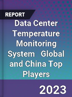 Data Center Temperature Monitoring System Global and China Top Players Market