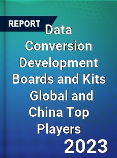 Data Conversion Development Boards and Kits Global and China Top Players Market