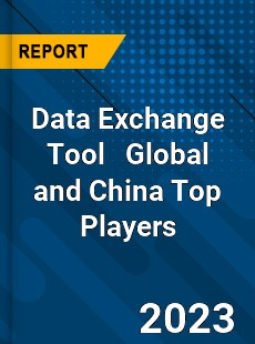 Data Exchange Tool Global and China Top Players Market