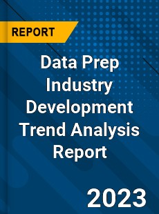 Data Prep Industry Development Trend Analysis Report