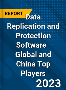 Data Replication and Protection Software Global and China Top Players Market