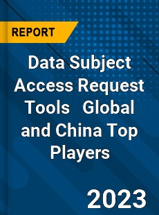 Data Subject Access Request Tools Global and China Top Players Market