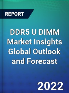 DDR5 U DIMM Market Insights Global Outlook and Forecast