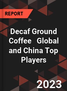 Decaf Ground Coffee Global and China Top Players Market