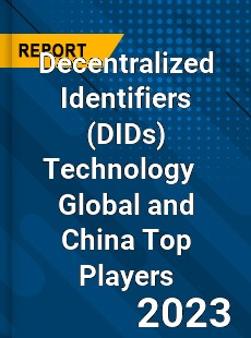 Decentralized Identifiers Technology Global and China Top Players Market